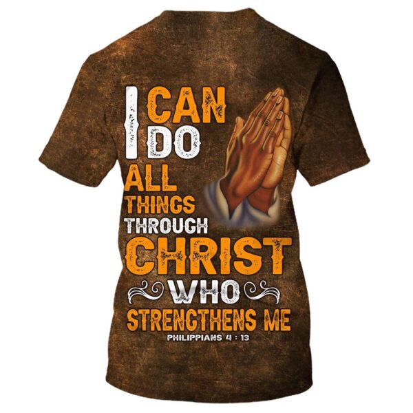 I Can Do All Things Through Christ Who Strengthens Mes 3D T-Shirt, Christian T Shirt, Jesus Tshirt Designs, Jesus Christ Shirt