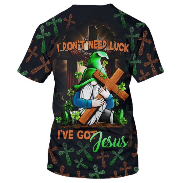 I Don’T Need Luck I’Ve Got Jesus 3D T-Shirt, Christian T Shirt, Jesus Tshirt Designs, Jesus Christ Shirt