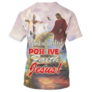 I Just Tested Positive For Faith In Jesus 3D T Shirt Christian T Shirt Jesus Tshirt Designs Jesus Christ Shirt 2 mv7o1e.jpg