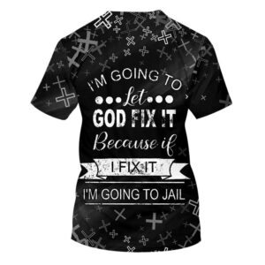 I M Going To Let God Fix It 3D T Shirt Christian T Shirt Jesus Tshirt Designs Jesus Christ Shirt 2 zabi3r.jpg