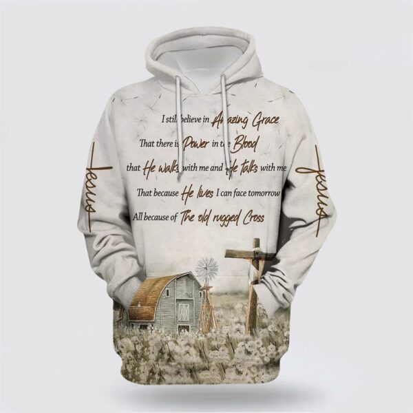 I Still Believe In Amazing Grace That There Is Power In The Blood 3D Hoodie, Christian Hoodie, Bible Hoodies, Scripture Hoodies
