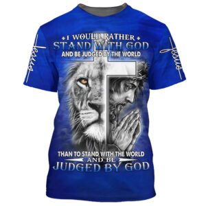 I Would Rather Stand With God Jesus And The Lion 3D T Shirt Christian T Shirt Jesus Tshirt Designs Jesus Christ Shirt 1 mzwdat.jpg