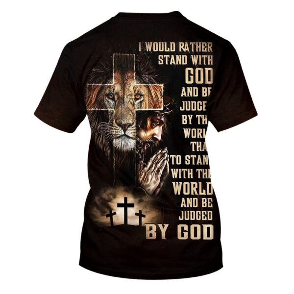 I Would Rather Stand With God Praying With Jesus Lion Of Judah 3D T-Shirt, Christian T Shirt, Jesus Tshirt Designs, Jesus Christ Shirt