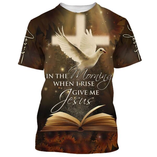 In The Morning When I Rise Give Me Jesus Homing Pigeon 3D T-Shirt, Christian T Shirt, Jesus Tshirt Designs, Jesus Christ Shirt