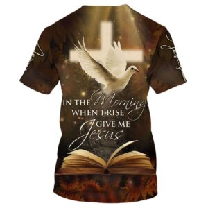In The Morning When I Rise Give Me Jesus Homing Pigeon 3D T Shirt Christian T Shirt Jesus Tshirt Designs Jesus Christ Shirt 2 afqzcg.jpg