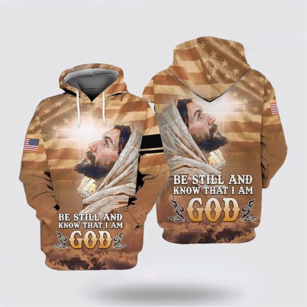 Jesus Be Still And Know That I Am God All Over Print Hoodie Shirt, Christian Hoodie, Bible Hoodies, Scripture Hoodies