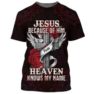 Jesus Because Of Him Heaven Knows My Name Bible 3D T Shirt Christian T Shirt Jesus Tshirt Designs Jesus Christ Shirt 1 zlwxpd.jpg