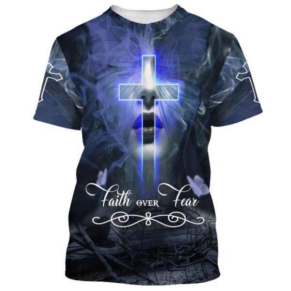 Jesus Christ Faith Over Fear 1 3D T-Shirt, Christian T Shirt, Jesus Tshirt Designs, Jesus Christ Shirt
