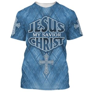 Jesus Christ Is My Savior 1 3D T Shirt Christian T Shirt Jesus Tshirt Designs Jesus Christ Shirt 1 zuvlzn.jpg