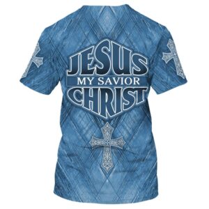 Jesus Christ Is My Savior 1 3D T Shirt Christian T Shirt Jesus Tshirt Designs Jesus Christ Shirt 2 d185cw.jpg