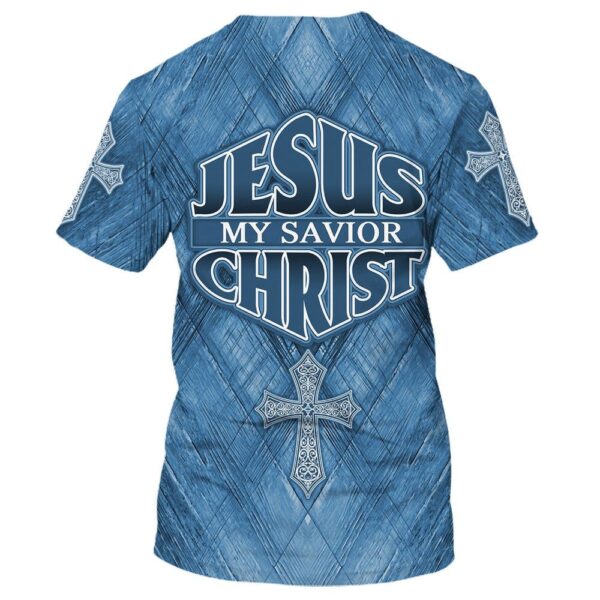 Jesus Christ Is My Savior 1 3D T-Shirt, Christian T Shirt, Jesus Tshirt Designs, Jesus Christ Shirt