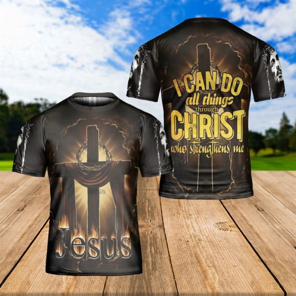 Jesus Cross I Can Do All Things Through Christ God Bible Verse 3D T-Shirt, Christian T Shirt, Jesus Tshirt Designs, Jesus Christ Shirt