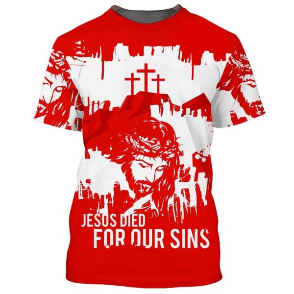 Jesus Died For Our Sins 3D T-Shirt, Christian T Shirt, Jesus Tshirt Designs, Jesus Christ Shirt