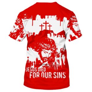 Jesus Died For Our Sins 3D T Shirt Christian T Shirt Jesus Tshirt Designs Jesus Christ Shirt 2 e1gyeq.jpg