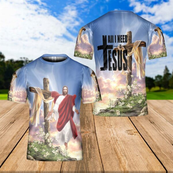 Jesus Easter Day Jesus Cross Floral All I Need Is Jesus 3D T-Shirt, Christian T Shirt, Jesus Tshirt Designs, Jesus Christ Shirt