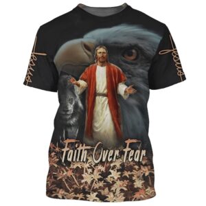 Jesus Faith Over Fear Eagle Pride Maples 3D T Shirt Christian T Shirt Jesus Tshirt Designs Jesus Christ Shirt 1 alrygd.jpg