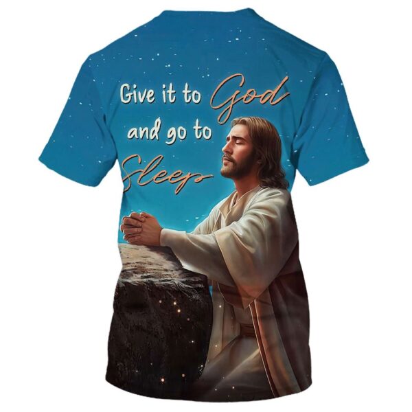 Jesus Give It To God And Go To Sleep 3D T-Shirt, Christian T Shirt, Jesus Tshirt Designs, Jesus Christ Shirt