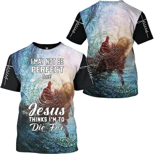 Jesus Hands I May Not Be Perfect But 3D T Shirt, Christian T Shirt, Jesus Tshirt Designs, Jesus Christ Shirt