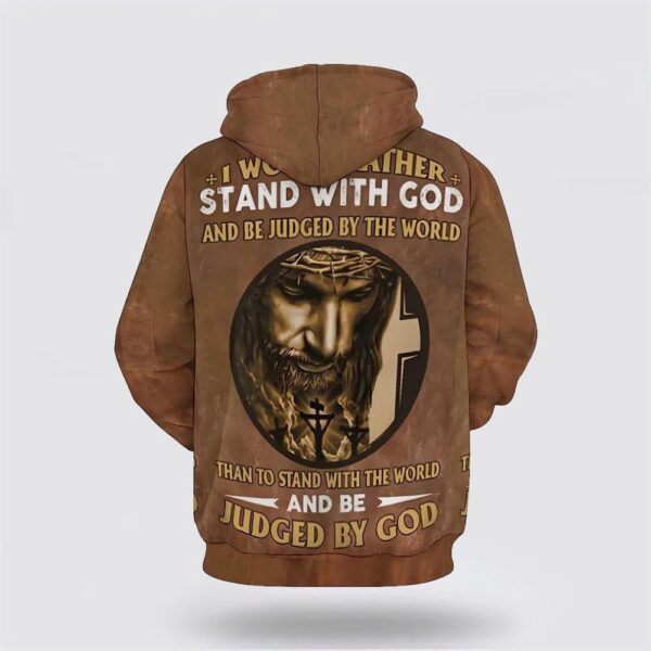 Jesus I Would Rather Stand With God 3D Hoodie, Christian Hoodie, Bible Hoodies, Scripture Hoodies