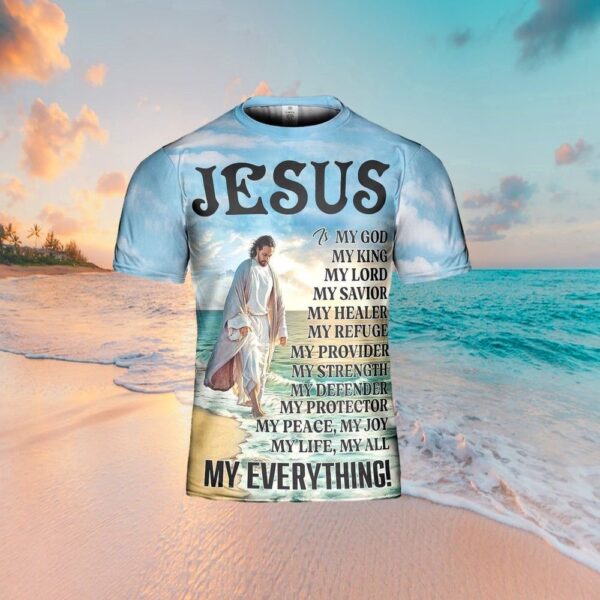 Jesus Is My God My King My Everything 3D T Shirt, Christian T Shirt, Jesus Tshirt Designs, Jesus Christ Shirt