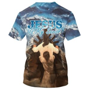 Jesus Is My Savior 1 3D T Shirt Christian T Shirt Jesus Tshirt Designs Jesus Christ Shirt 2 onnc7u.jpg