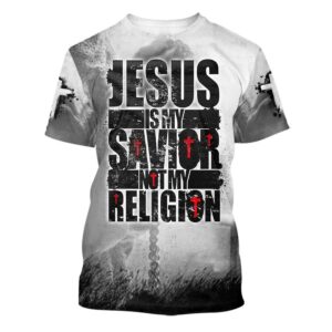 Jesus Is My Savior Not My Religion 3D T Shirt Christian T Shirt Jesus Tshirt Designs Jesus Christ Shirt 1 wbn2wz.jpg