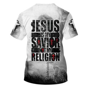 Jesus Is My Savior Not My Religion 3D T Shirt Christian T Shirt Jesus Tshirt Designs Jesus Christ Shirt 2 qjhz8c.jpg