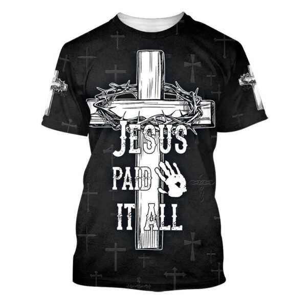 Jesus Paid It All Cross Crown Of Thorns 3D T Shirt, Christian T Shirt, Jesus Tshirt Designs, Jesus Christ Shirt