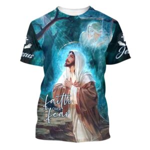 Jesus Picture Faith Over Fear 3D T Shirt Christian T Shirt Jesus Tshirt Designs Jesus Christ Shirt 1 qg4niu.jpg