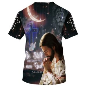 Jesus Pray Be Still And Know That I Am God 3D T Shirt Christian T Shirt Jesus Tshirt Designs Jesus Christ Shirt 2 jz9g9v.jpg