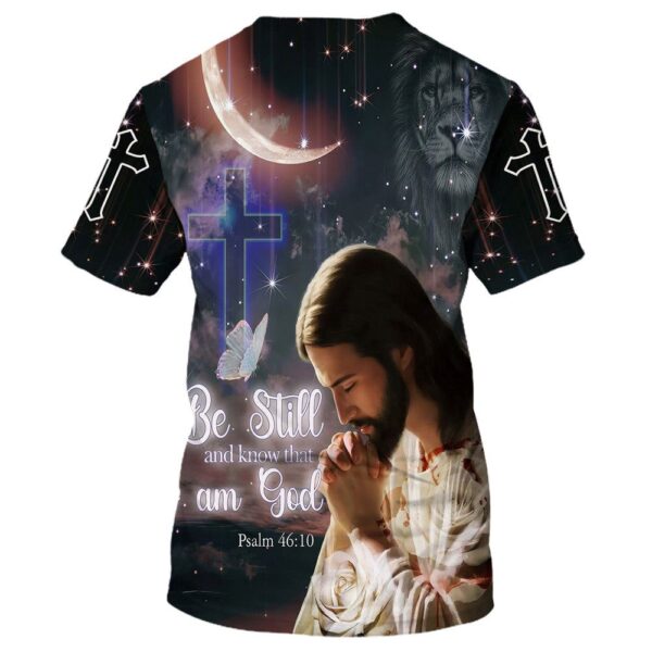Jesus Pray Be Still And Know That I Am God 3D T Shirt, Christian T Shirt, Jesus Tshirt Designs, Jesus Christ Shirt