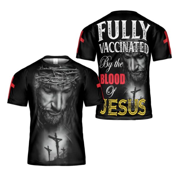 Jesus Religious Art Tee Fully Vaccinated By The Blood Of Jesus 3D T Shirt, Christian T Shirt, Jesus Tshirt Designs, Jesus Christ Shirt