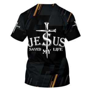 Jesus Saved My Life 3D T Shirt Christian T Shirt Jesus Tshirt Designs Jesus Christ Shirt 2 guwdt5.jpg
