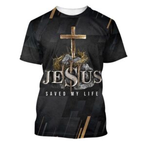 Jesus Saved My Life Cross 3D T Shirt Christian T Shirt Jesus Tshirt Designs Jesus Christ Shirt 1 afui4q.jpg