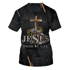 Jesus Saved My Life Cross 3D T Shirt Christian T Shirt Jesus Tshirt Designs Jesus Christ Shirt 2 ctx7ai.jpg