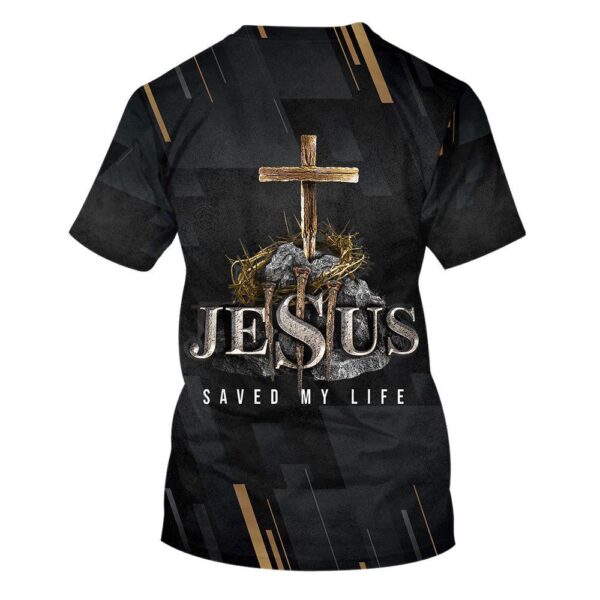 Jesus Saved My Life Cross 3D T Shirt, Christian T Shirt, Jesus Tshirt Designs, Jesus Christ Shirt