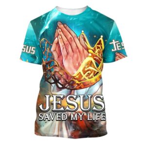 Jesus Saved My Life Prayer Hands 3D T Shirt Christian T Shirt Jesus Tshirt Designs Jesus Christ Shirt 1 qddrok.jpg