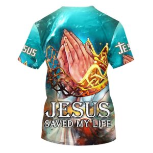 Jesus Saved My Life Prayer Hands 3D T Shirt Christian T Shirt Jesus Tshirt Designs Jesus Christ Shirt 2 tpbhiw.jpg