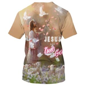 Jesus True God 3D T Shirt Christian T Shirt Jesus Tshirt Designs Jesus Christ Shirt 2 dq44yr.jpg
