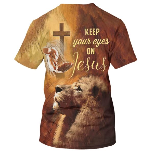 Keep Your Eyes On Jesuss 3D T Shirt, Christian T Shirt, Jesus Tshirt Designs, Jesus Christ Shirt