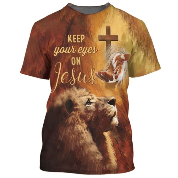 Keep Your Eyes On Jesuss 3D T Shirt, Christian T Shirt, Jesus Tshirt Designs, Jesus Christ Shirt