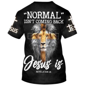 Lion Normal Isn T Coming Back Jesus Is 3D T Shirt Christian T Shirt Jesus Tshirt Designs Jesus Christ Shirt 2 ng7zzh.jpg