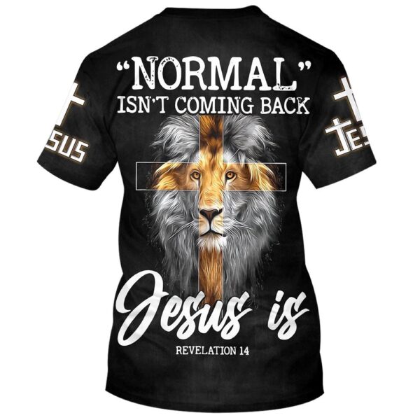 Lion Normal Isn’T Coming Back Jesus Is 3D T Shirt, Christian T Shirt, Jesus Tshirt Designs, Jesus Christ Shirt