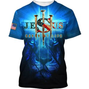 Lion Of Judah Jesus Saved My Life 3D T Shirt Christian T Shirt Jesus Tshirt Designs Jesus Christ Shirt 1 tvbbyw.jpg