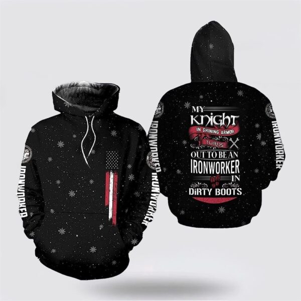 My Knight Turns Out To Be An Ironworker In Dirty Boots 3D Hoodie, Christian Hoodie, Bible Hoodies, Scripture Hoodies
