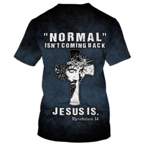 Normal Isn T Coming Back Jesus Is 3D T Shirt Christian T Shirt Jesus Tshirt Designs Jesus Christ Shirt 2 cpsbhl.jpg