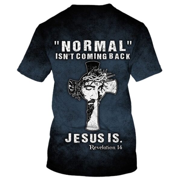Normal Isn’T Coming Back Jesus Is 3D T Shirt, Christian T Shirt, Jesus Tshirt Designs, Jesus Christ Shirt