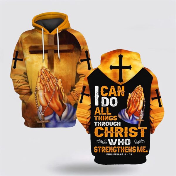 Praying I Can Do All Things Through Christ Who Strengthens Me 3D Hoodie, Christian Hoodie, Bible Hoodies, Scripture Hoodies