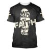 We Walk By Faith Not By Sight 2 3D T Shirt, Christian T Shirt, Jesus Tshirt Designs, Jesus Christ Shirt