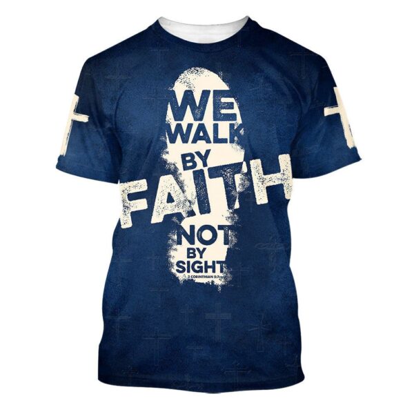 We Walk By Faith Not By Sight 3D T Shirt, Christian T Shirt, Jesus Tshirt Designs, Jesus Christ Shirt